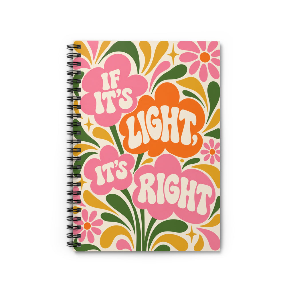 If It's Light, It's Right Retro Floral Spiral Notebook — Ruled Journal for Notes & Gifts
