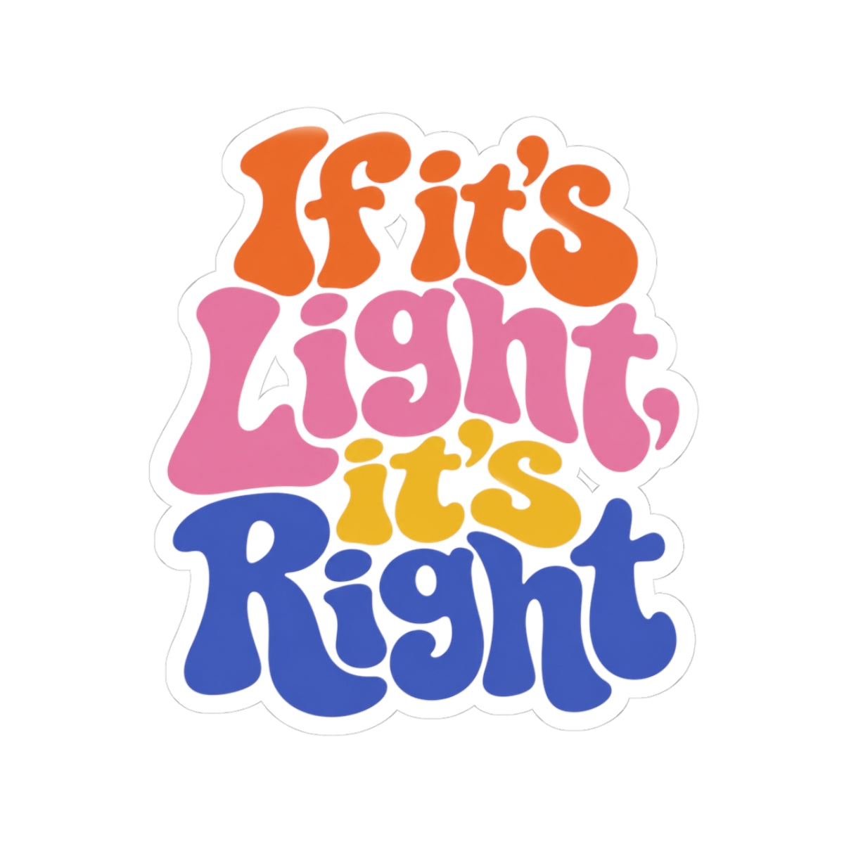 Retro "If It's Light, It's Right" Kiss-Cut Sticker — Colorful 70s Vibes Laptop Decal