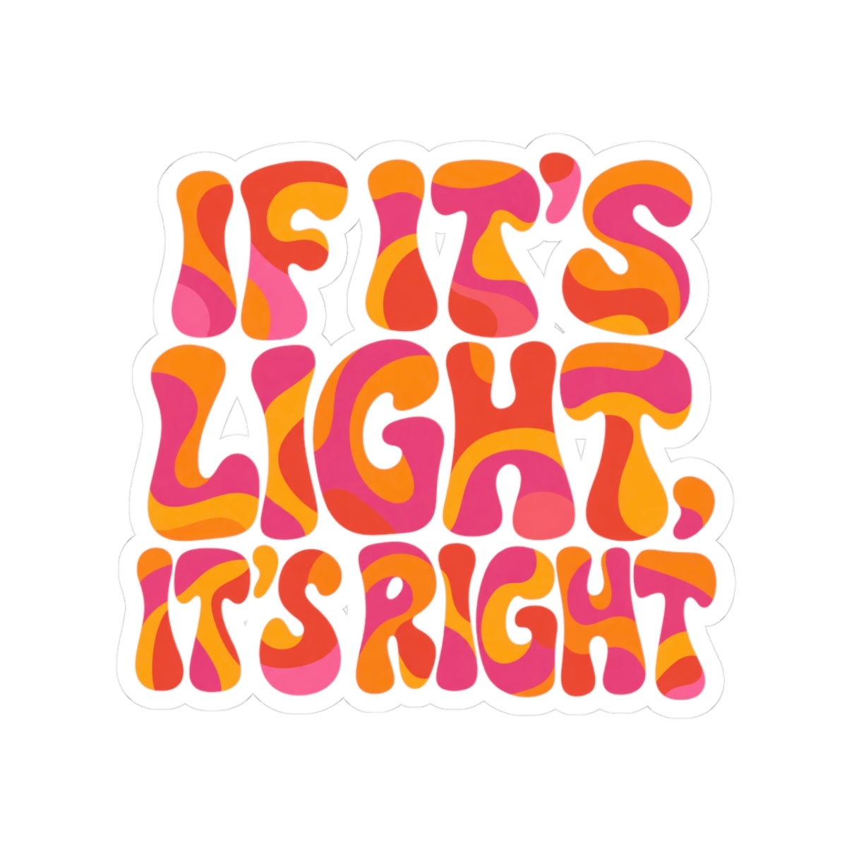 Retro 'If It's Light, It's Right' Kiss-Cut Sticker — Psychedelic Orange & Pink Vinyl