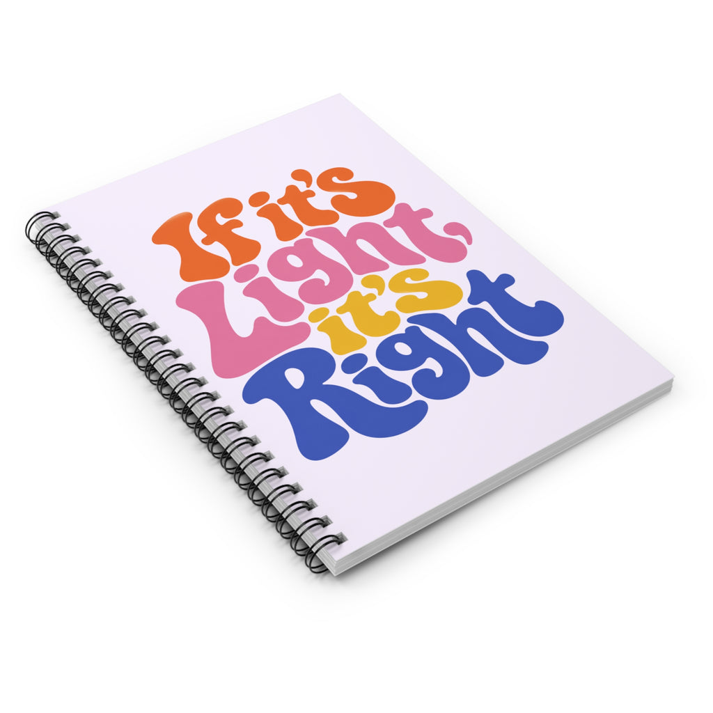 If It's Light It's Right Spiral Notebook — Retro Groovy Lined Journal