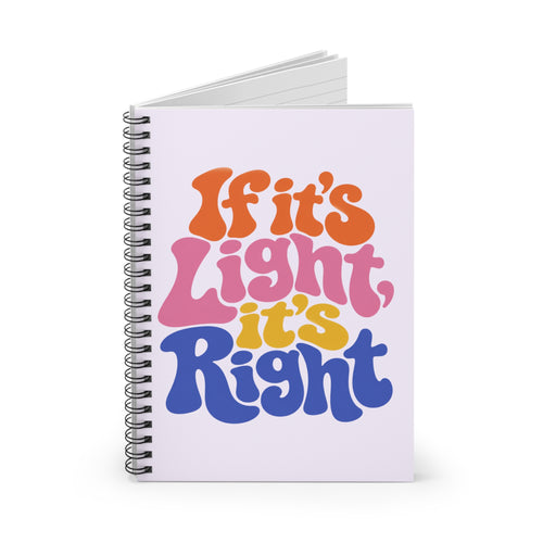 If It's Light It's Right Spiral Notebook — Retro Groovy Lined Journal