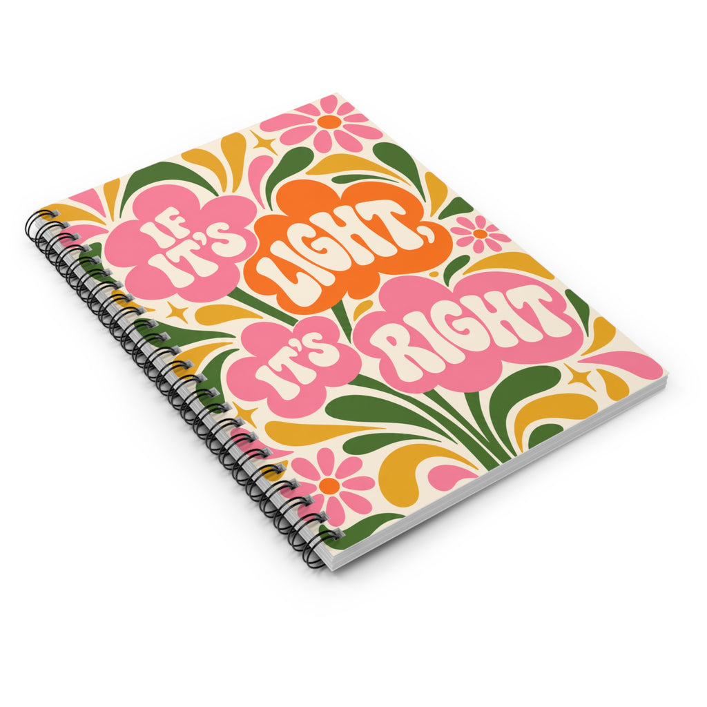 If It's Light, It's Right Retro Floral Spiral Notebook — Ruled Journal for Notes & Gifts