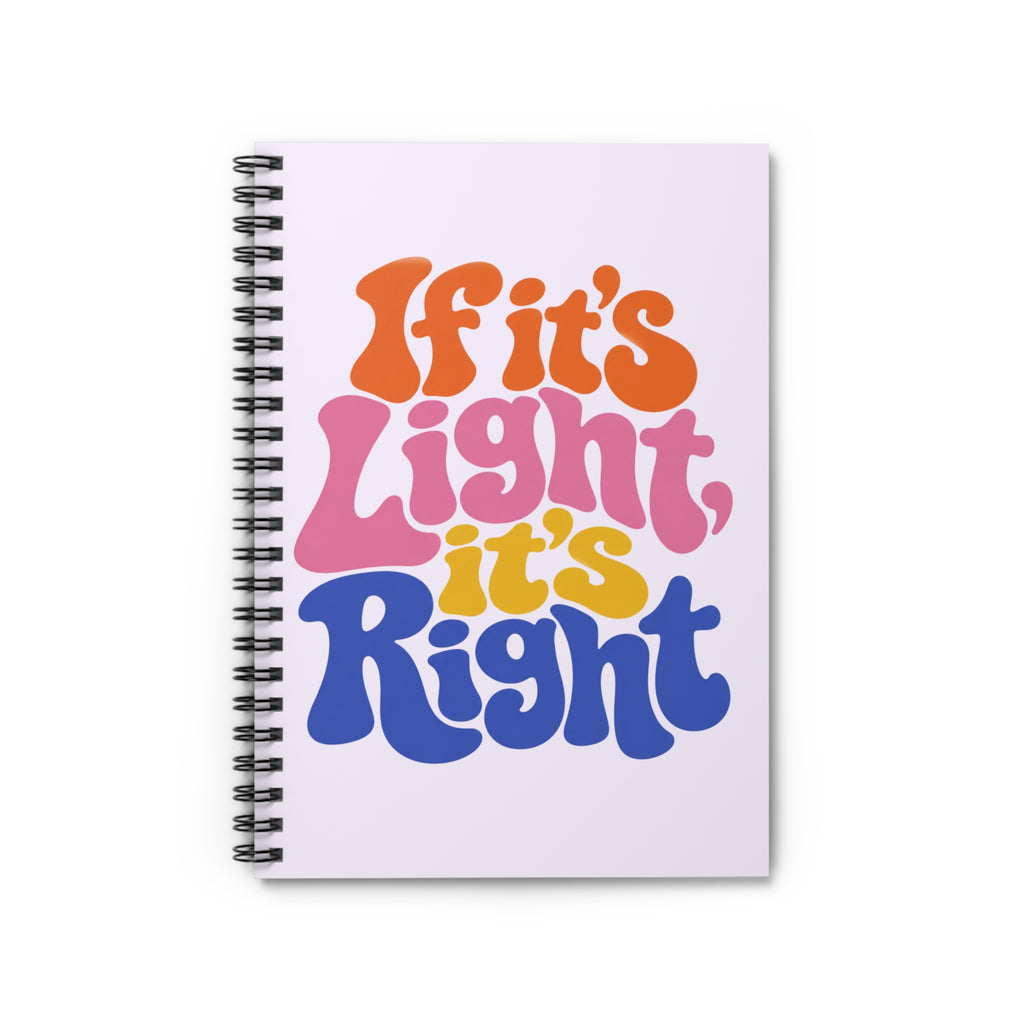 If It's Light It's Right Spiral Notebook — Retro Groovy Lined Journal