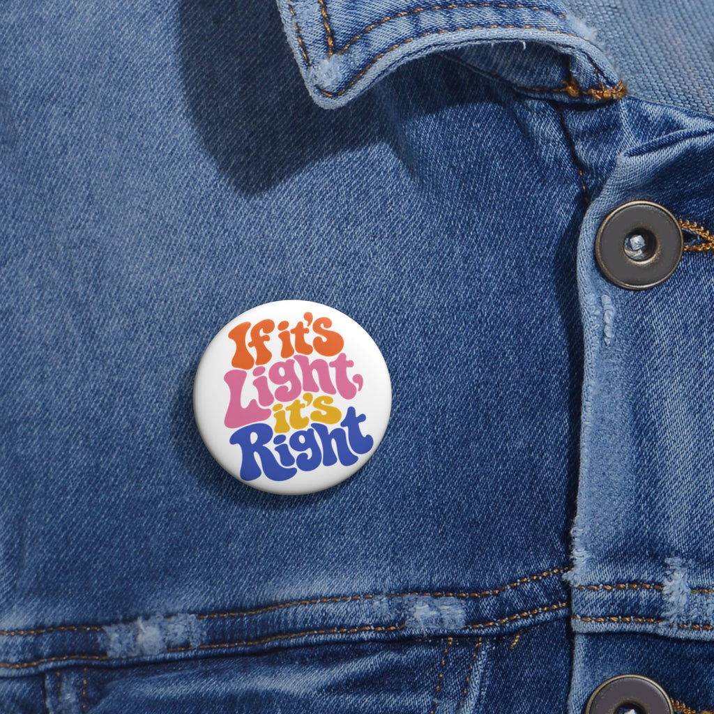 If It's Light It's Right Retro Rainbow Button Pin — 1.25" Vintage Vibe Accessory