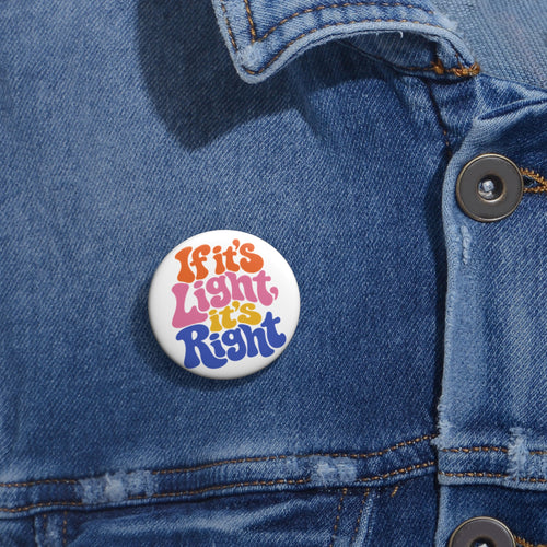 If It's Light It's Right Retro Rainbow Button Pin — 1.25" Vintage Vibe Accessory
